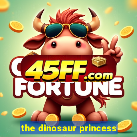 the dinosaur princess